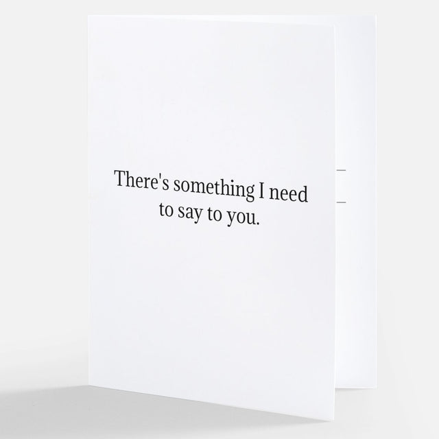 There's something I need to say | GREETING CARD