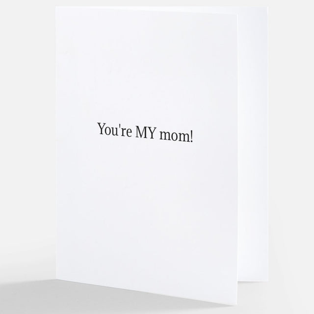You're MY mom | GREETING CARD - MOTHER'S DAY