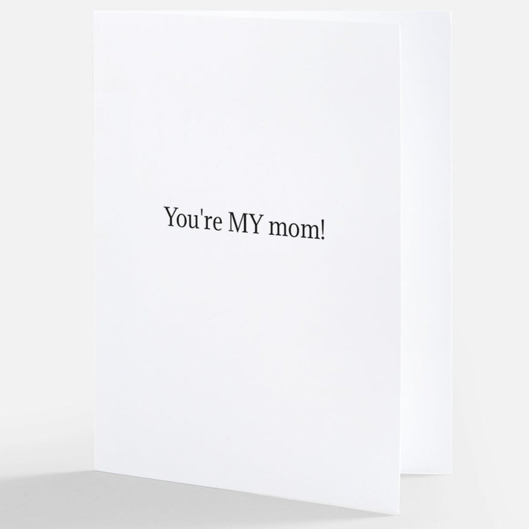 You're MY mom | GREETING CARD - MOTHER'S DAY