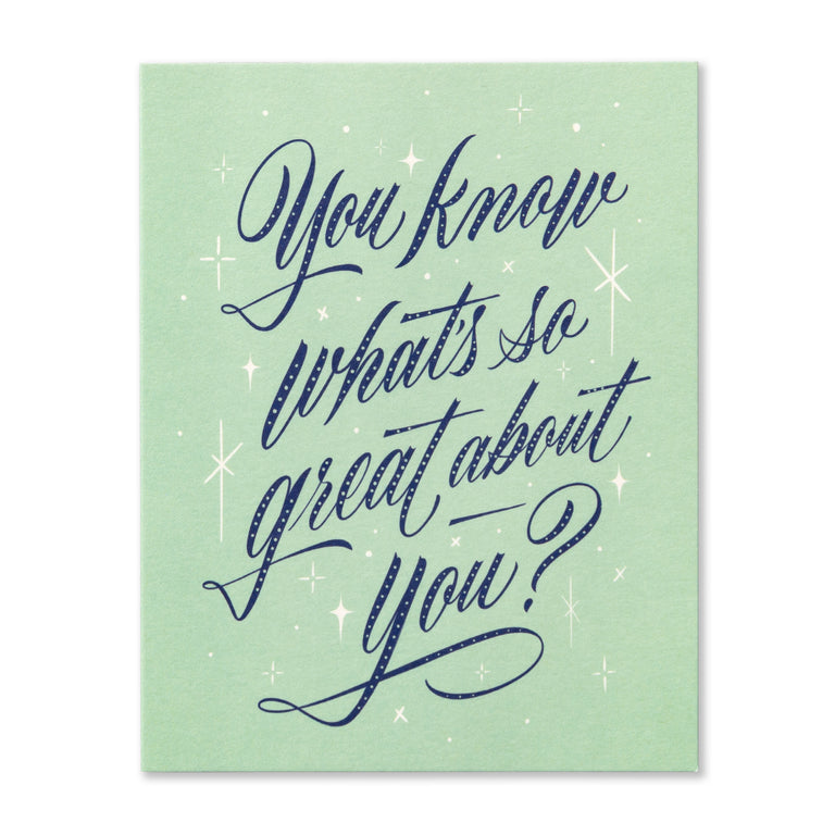 You know what's so great about you? | GREETING CARD - FRIENDSHIP