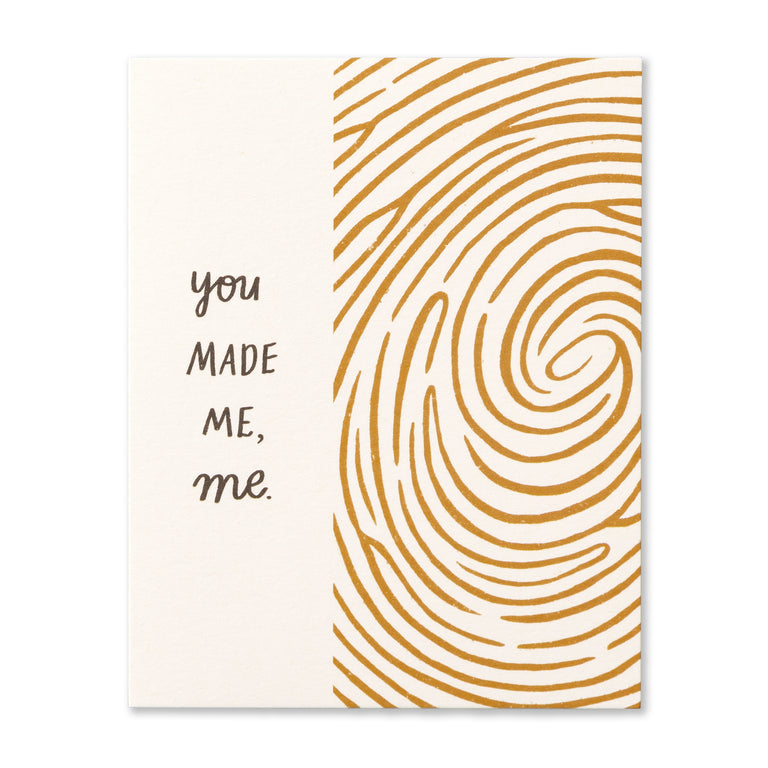 You made me, me. | GREETING CARD - FATHER'S DAY