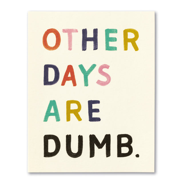 Other days are dumb | GREETING CARD - BIRTHDAY